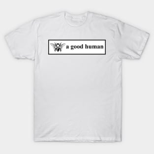 Bee a good human T-Shirt